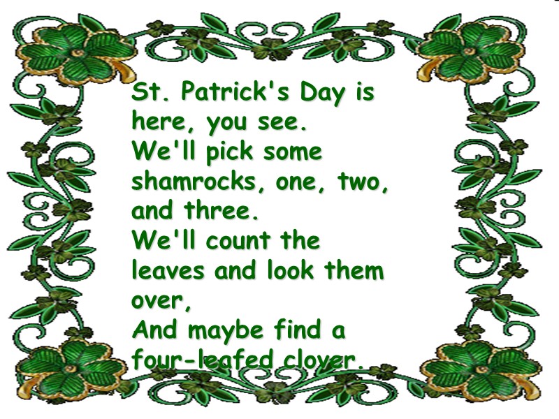 St. Patrick's Day is here, you see. We'll pick some shamrocks, one, two, and